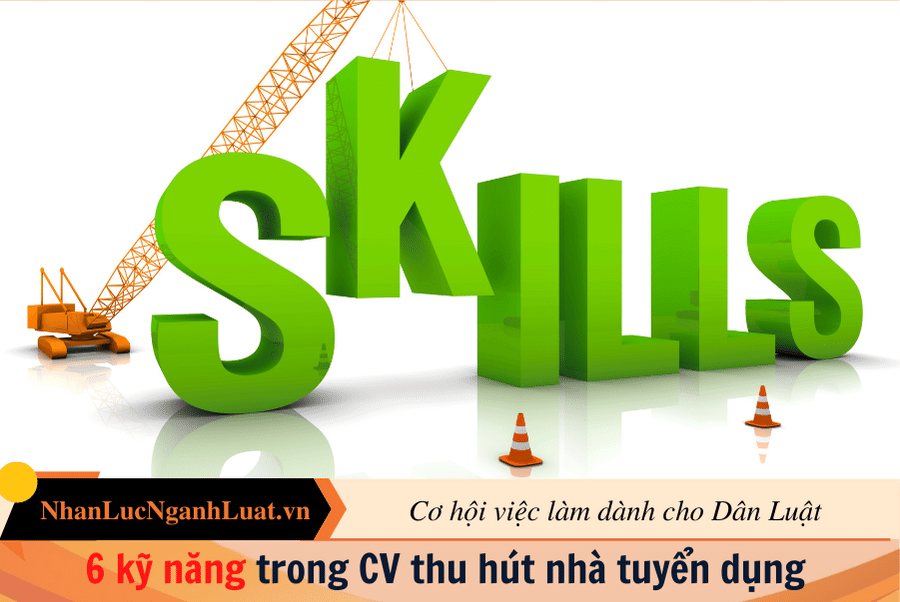 6 kỹ năng trong CV thu hút nhà tuyển dụng 